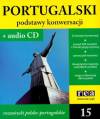 Podstawy konwersacji cz. 15. Portugalski. Rozmówki polsko-portugalskie (+ CD)