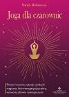 Joga dla czarownic. Proste ćwiczenia, rytuały i praktyki magiczne, które energetyzują czakry, wzmocnią zdrowie i samopoczucie