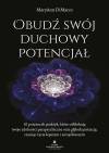 Obudź swój duchowy potencjał. 10 potężnych praktyk, które odblokują twoje zdolności parapsychiczne oraz głęboką intuicję, czyniąc życie lepszym i szczęśliwszym