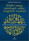 Wielka księga sekretnych zaklęć rosyjskich szeptuch. Miłość, bogactwo i odzyskanie zdrowia