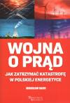Wojna o prąd. Jak zatrzymać katastrofę w polskiej energetyce