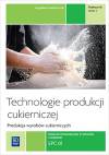 Technologie produkcji cukierniczej. Wyroby cukiernicze. Tom II. Część 1. Podręcznik do nauki zawodu cukiernik, technolog żywności. Szkoły ponadgimnazjalne