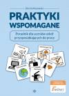 Praktyki wspomagane. Poradnik dla uczniów szkół przysposabiających do pracy