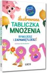 Ilustrowana tabliczka mnożenia. Rymujesz i zapamiętujesz! sprytne sposoby na tabliczkę - bez trudu