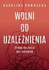 Wolni od uzależnienia droga do życia bez nałogów