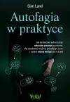 Autofagia w praktyce. Jak skutecznie wykorzystać naturalne procesy organizmu, aby zbudować mięśnie, przedłużyć życie i zyskać więcej energii na co dzień