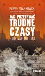 Jak przetrwać trudne czasy. Survival miejski