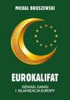 Eurokalifat. Dżihad, gangi i islamizacja Europy