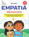 Empatia. 48 ćwiczeń, które nauczą dziecko wyrażać swoje emocje, rozumieć innych oraz dbać o relacje