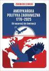 Amerykańska polityka zagraniczna 1776&ndash;2025. Od separacji do dominacji