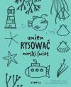 Umiem rysować morski świat