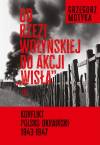 Od rzezi wołyńskiej do akcji `Wisła`. Konflikt polsko-ukraiński 1943-1947