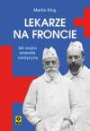 Lekarze na froncie. Jak działania wojenne zmieniły medycynę