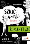 Szkicnotki literackie. Romantyzm. Klasa 2. Liceum i technikum