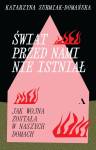 Świat przed nami nie istniał. Jak wojna została w naszych domach