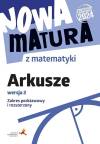 Nowa matura z matematyki. Arkusze maturalne. Zakres podstawowy i rozszerzony wersja 2
