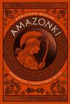Amazonki. Wojowniczki starożytnego świata