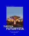 Turysta futurysta. Jak czytać, czuć i rozumieć polski modernizm