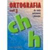 Ortografia cz.3 ch h dla SP i SG GWO