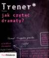Trener liceum. Jak czytać dramaty 