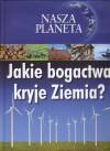 Nasza planeta. Jakie bogactwo kryje Ziemia?