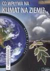 Nasza planeta Co wpływa na klimat Ziemi