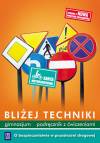 Bliżej techniki. O bezpieczeństwie w przestrzeni drogowej. Podręcznik z ćwiczeniami dla ucznia gimnazjum