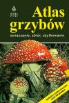 Atlas grzybów. Oznaczanie, zbiór, użytkowanie