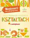 Montessori: sam odkrywaj świat. Moja pierwsza książka o kształtach