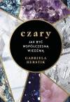 Czary. Jak być współczesną wiedźmą
