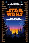 Star Wars. Z pewnego punktu widzenia. 40 opowiadań na 40-lecie `Powrotu Jedi`