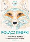 Połącz kropki. Niezwykłe obrazki do dokończenia i pokolorowania