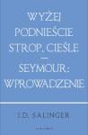 Wyżej podnieście strop, cieśle / Seymour: wprowadzenie (wydanie jubileuszowe)