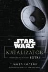 Star Wars. Katalizator. Wprowadzenie do filmu Łotr 1
