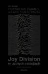 Przenikliwe światło, słońce i cała reszta. Joy Division w ustnych relacjach