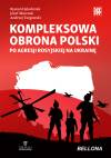 Kompleksowa obrona Polski po agresji rosyjskiej na Ukrainę