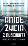 Anioł życia z Auschwitz. historia inspirowana życiem położnej z Auschwitz