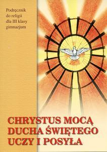 Chrystus mocą ducha świętego uczy i posyła kl.3 gim-podręcznik